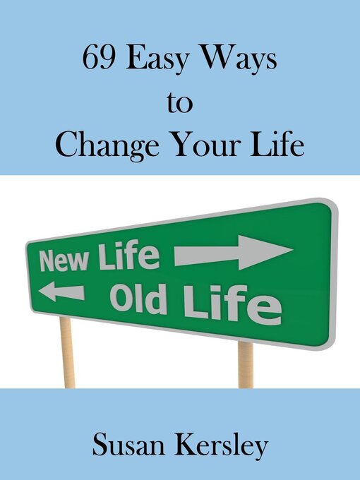 Title details for 69 Easy Ways to Change Your life by Susan Kersley - Available